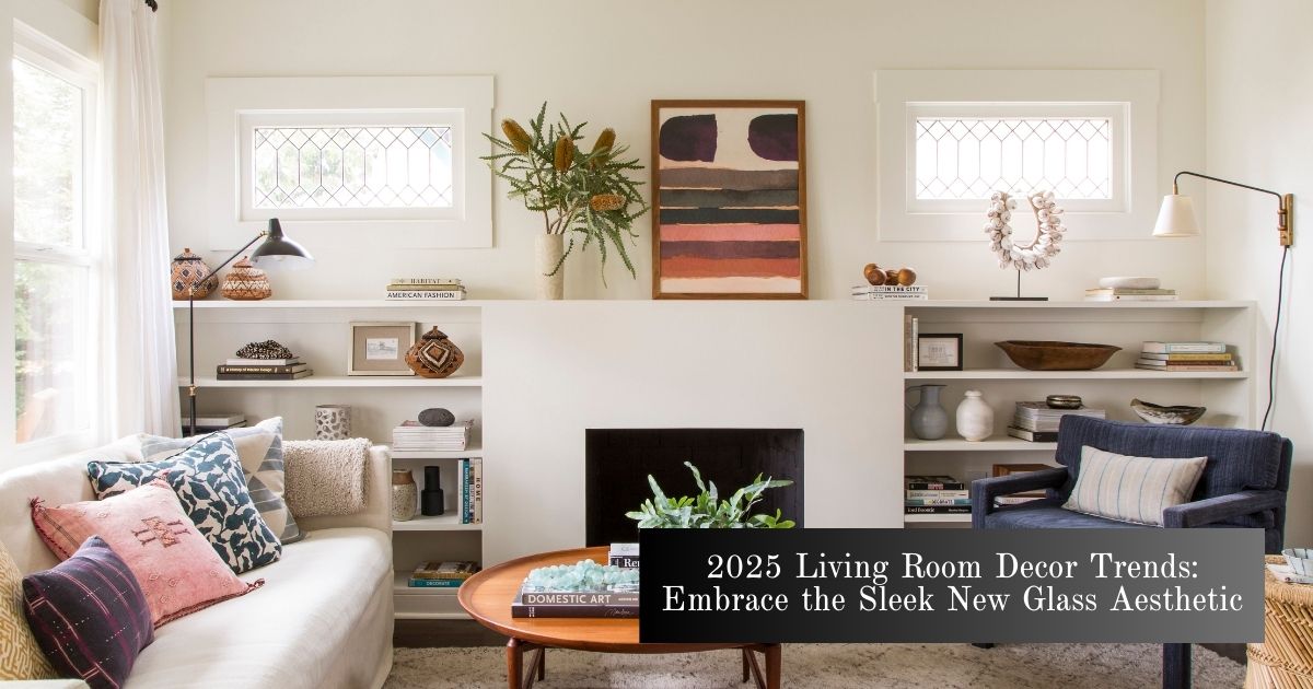 2025 Living Room Decor Trends: Embrace the Sleek New Glass Aesthetic
