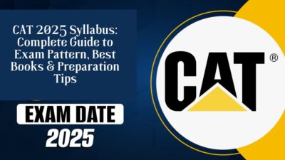 CAT 2025 Syllabus: Complete Guide to Exam Pattern, Best Books & Preparation Tips