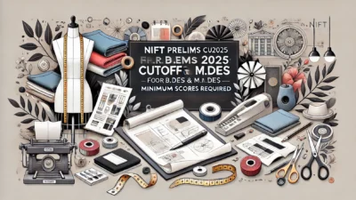NIFT Prelims Cutoff 2025 for B.Des & M.Des: Minimum Scores Required