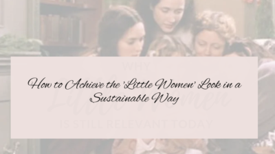 How to Achieve the 'Little Women' Look in a Sustainable Way