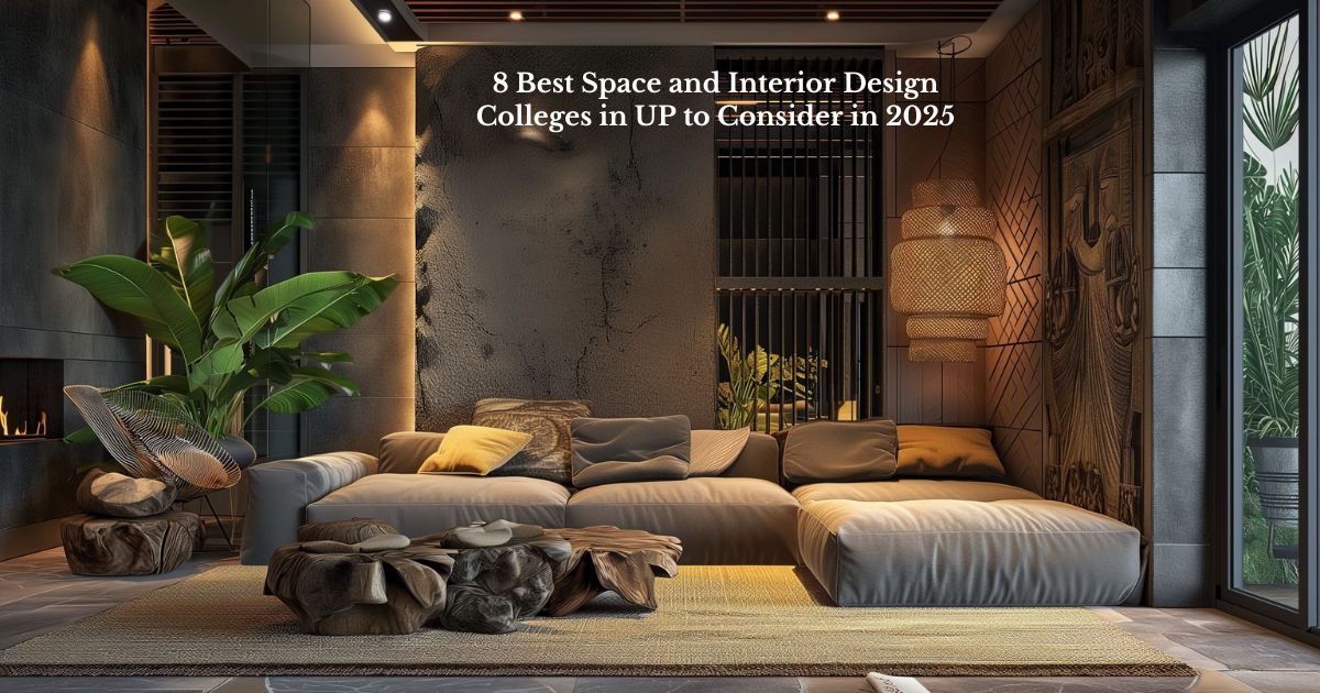 8 Best Space and Interior Design Colleges in UP to Consider in 2025