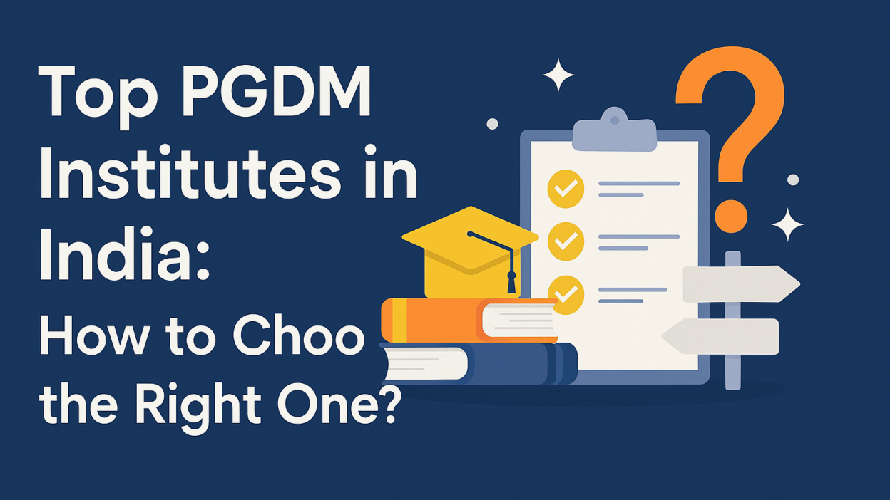 Top PGDM Institutes in India: How to Choose the Right One