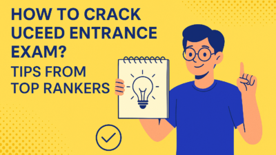 How to Crack UCEED Entrance Exam 2025 & 2026 – Top Rankers’ Tips
