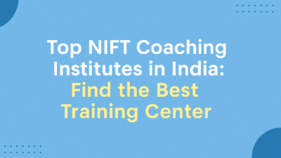 Top NIFT Coaching Institute in India: Find the Best Training Center